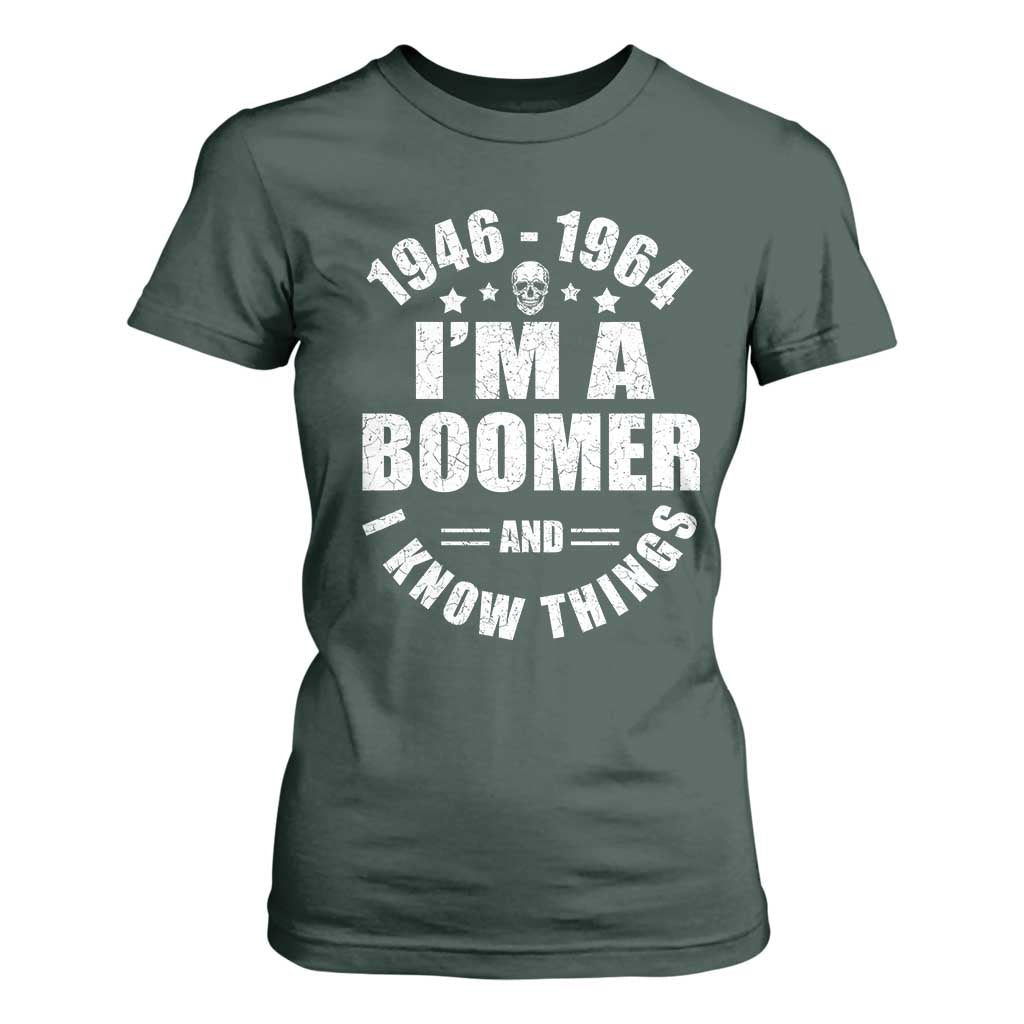 Funny I Am A Boomer And I Know Things T Shirt For Women Baby Boomer Generation TS11 Dark Forest Green Print Your Wear