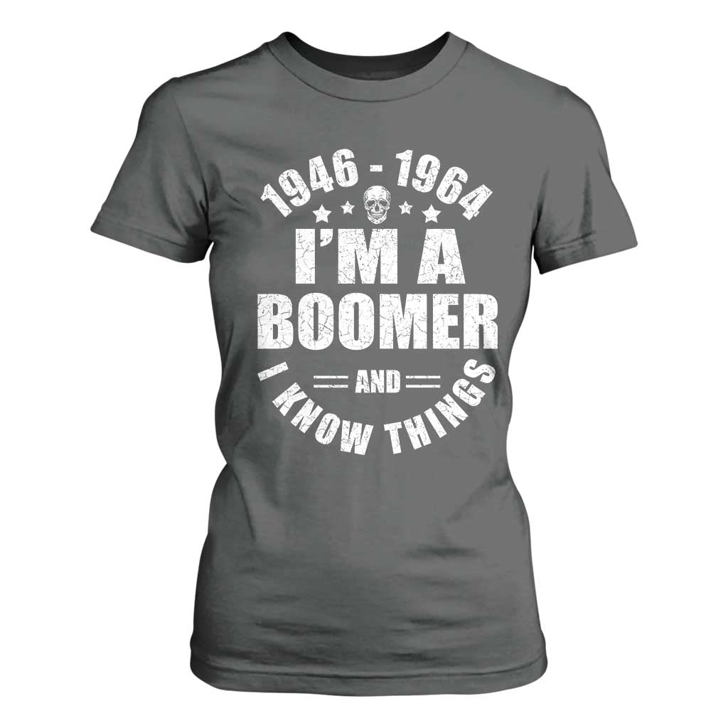 Funny I Am A Boomer And I Know Things T Shirt For Women Baby Boomer Generation TS11 Dark Heather Print Your Wear