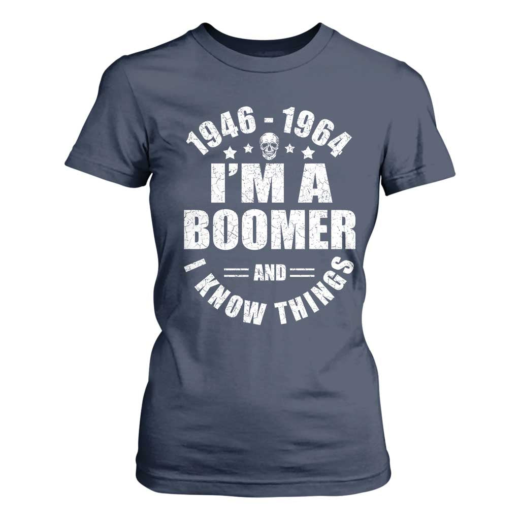 Funny I Am A Boomer And I Know Things T Shirt For Women Baby Boomer Generation TS11 Navy Print Your Wear