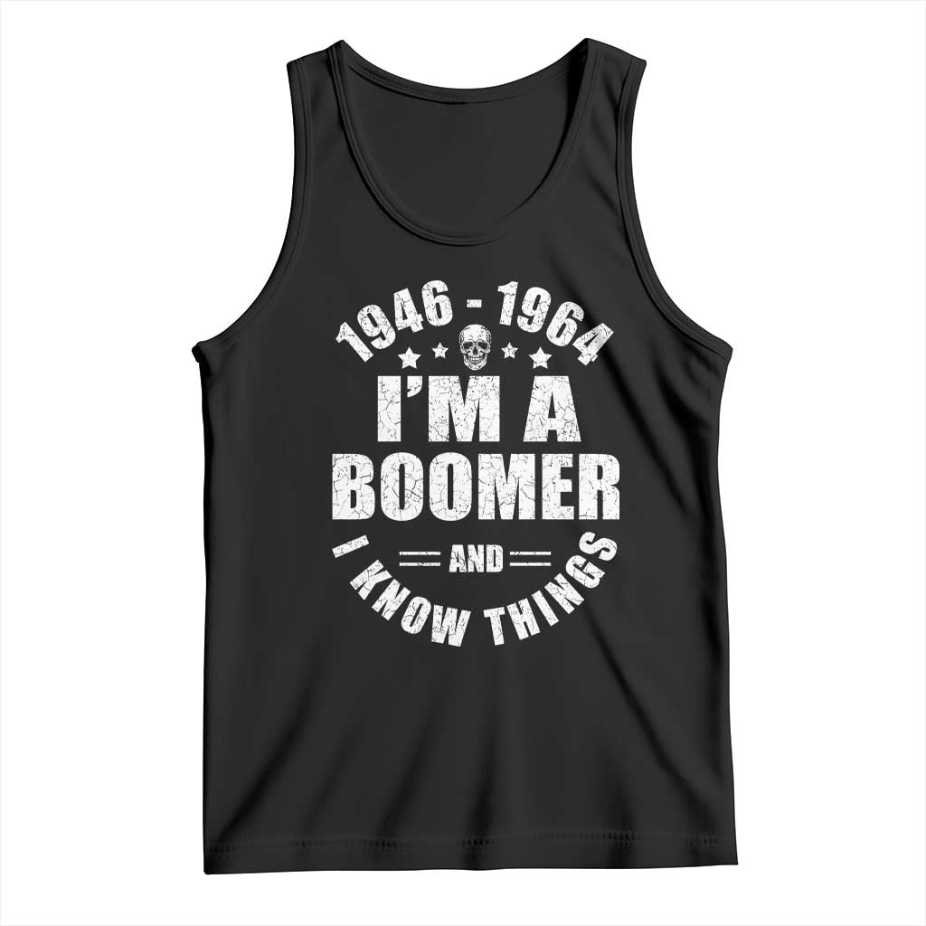 Funny I Am A Boomer And I Know Things Tank Top Baby Boomer Generation TS11 Black Print Your Wear