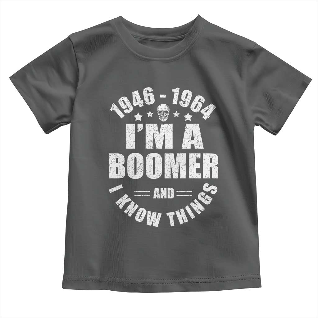 Funny I Am A Boomer And I Know Things Toddler T Shirt Baby Boomer Generation TS11 Dark Heather Print Your Wear