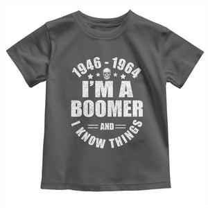 Funny I Am A Boomer And I Know Things Toddler T Shirt Baby Boomer Generation TS11 Dark Heather Print Your Wear