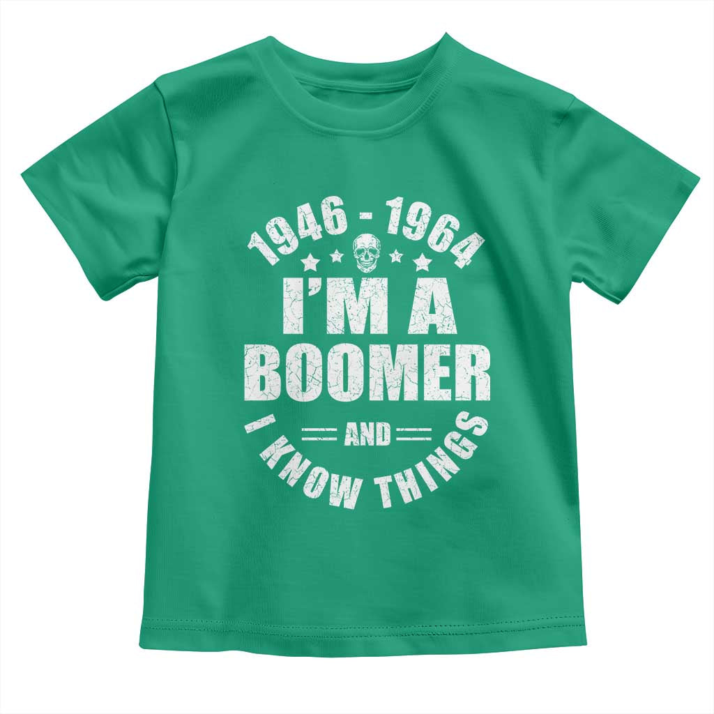 Funny I Am A Boomer And I Know Things Toddler T Shirt Baby Boomer Generation TS11 Irish Green Print Your Wear