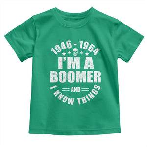 Funny I Am A Boomer And I Know Things Toddler T Shirt Baby Boomer Generation TS11 Irish Green Print Your Wear