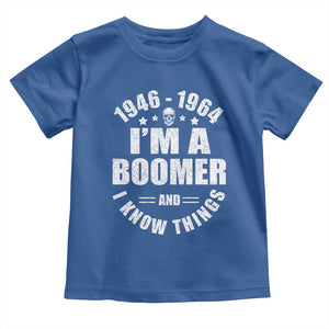 Funny I Am A Boomer And I Know Things Toddler T Shirt Baby Boomer Generation TS11 Royal Blue Print Your Wear