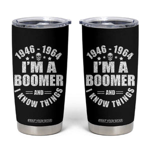 Funny I Am A Boomer And I Know Things Tumbler Cup Baby Boomer Generation TS11 Black Print Your Wear