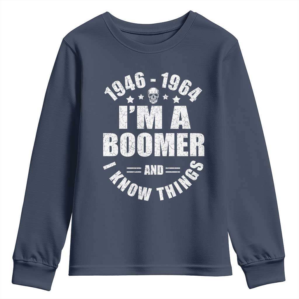 Funny I Am A Boomer And I Know Things Youth Sweatshirt Baby Boomer Generation TS11 Navy Print Your Wear