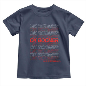 Funny OK Boomer Toddler T Shirt Gen Z Millennials Generation Meme Joke TS11 Navy Print Your Wear