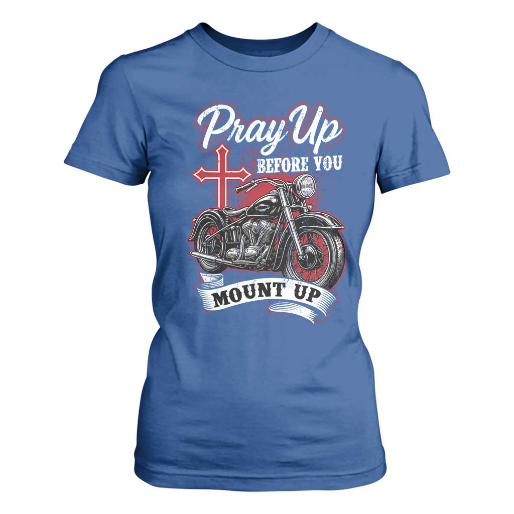 Pray Up Before You Mount Up T Shirt For Women Christian Biker Religious Faith TS11 Royal Blue Print Your Wear