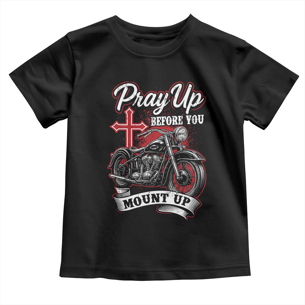 Pray Up Before You Mount Up Toddler T Shirt Christian Biker Religious Faith TS11 Black Print Your Wear