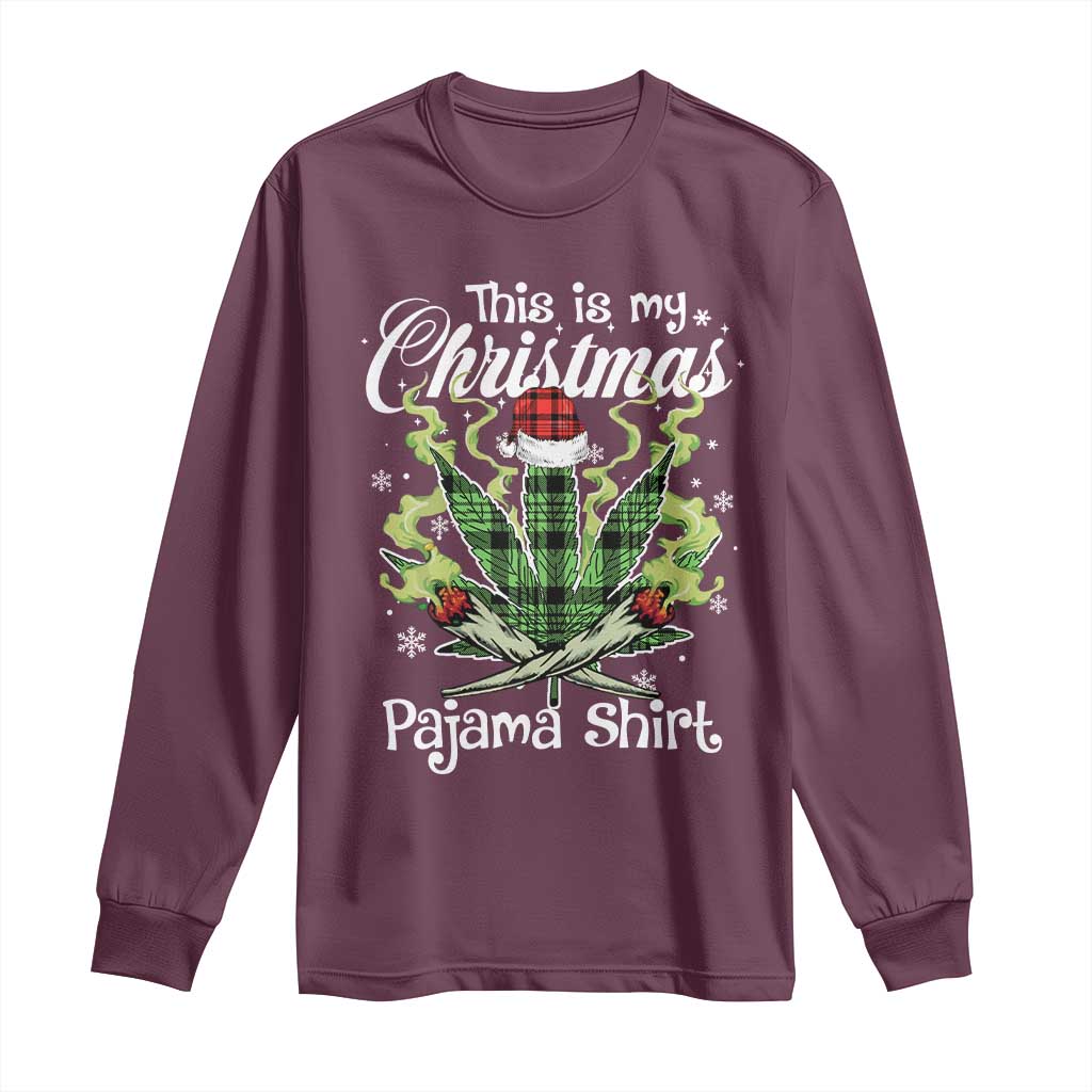 Funny Weed Christmas Long Sleeve Shirt This Is My Christmas Pajama Shirt TS11 Maroon Print Your Wear