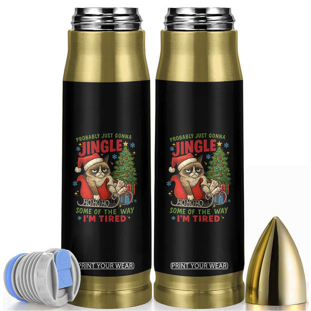 Funny Christmas Grumpy Cat Bullet Tumbler Probably Just Gonna Jingle Some Of The Way I Am Tired TS11 Black Print Your Wear