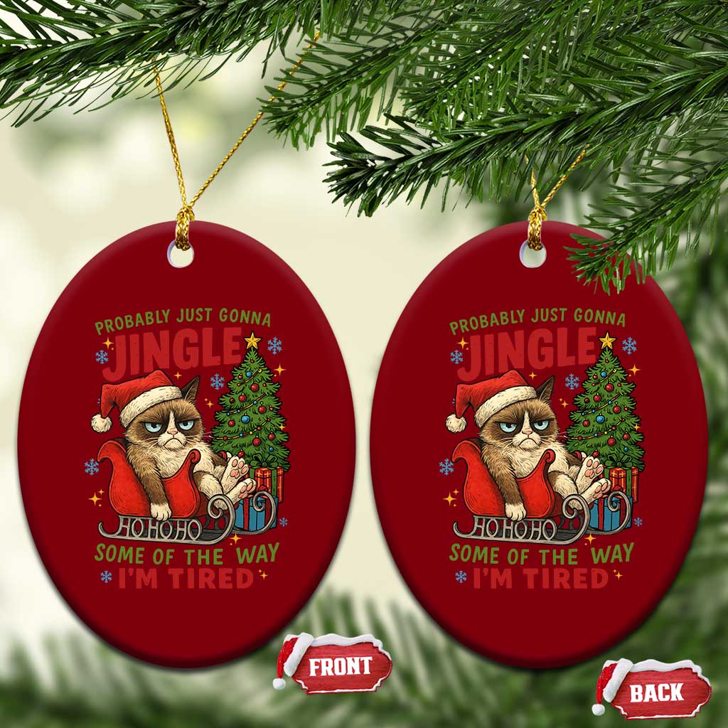 Funny Christmas Grumpy Cat Ceramic Ornament Probably Just Gonna Jingle Some Of The Way I Am Tired TS11 Print Your Wear