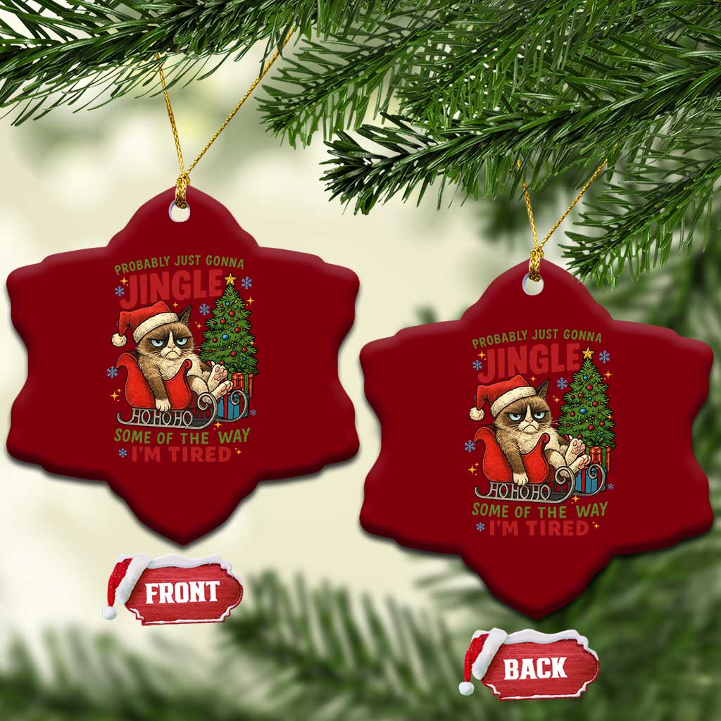 Funny Christmas Grumpy Cat Ceramic Ornament Probably Just Gonna Jingle Some Of The Way I Am Tired TS11 Print Your Wear