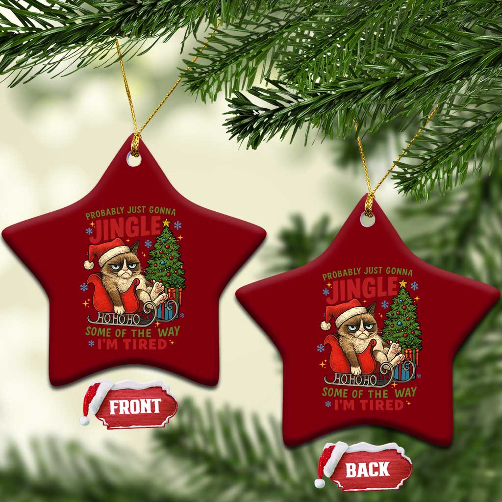Funny Christmas Grumpy Cat Ceramic Ornament Probably Just Gonna Jingle Some Of The Way I Am Tired TS11 Print Your Wear