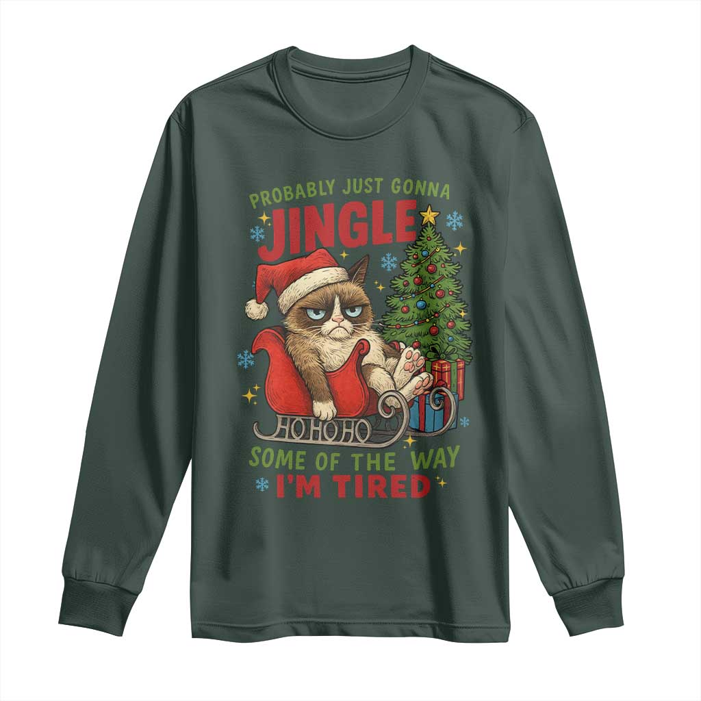 Funny Christmas Grumpy Cat Long Sleeve Shirt Probably Just Gonna Jingle Some Of The Way I Am Tired TS11 Dark Forest Green Print Your Wear