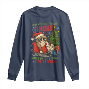 Funny Christmas Grumpy Cat Long Sleeve Shirt Probably Just Gonna Jingle Some Of The Way I Am Tired TS11 Navy Print Your Wear