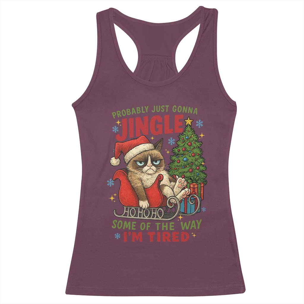 Funny Christmas Grumpy Cat Racerback Tank Top Probably Just Gonna Jingle Some Of The Way I Am Tired TS11 Maroon Print Your Wear