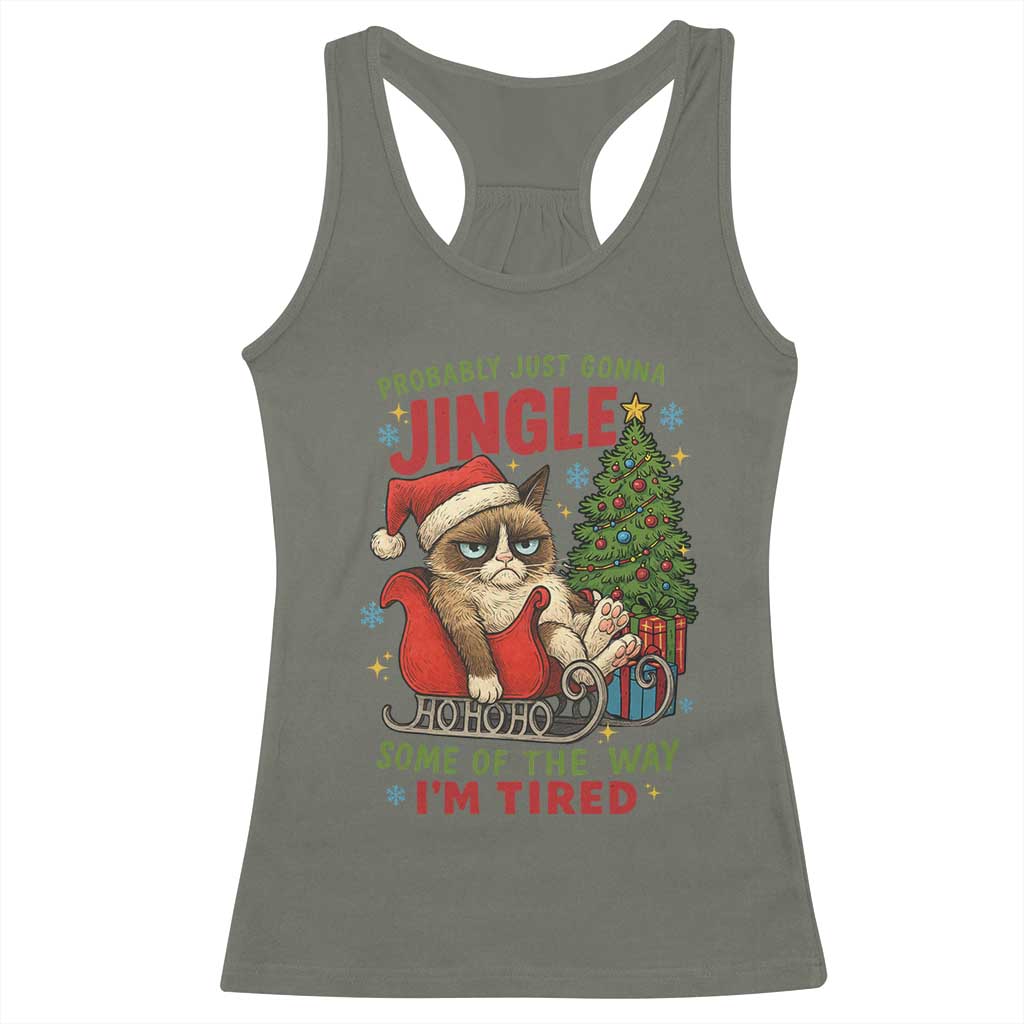 Funny Christmas Grumpy Cat Racerback Tank Top Probably Just Gonna Jingle Some Of The Way I Am Tired TS11 Military Green Print Your Wear