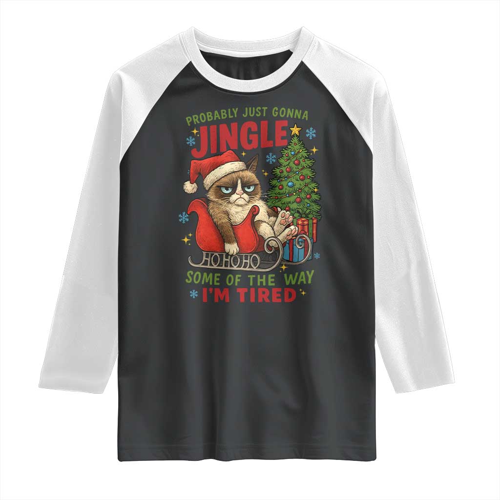 Funny Christmas Grumpy Cat Raglan Shirt Probably Just Gonna Jingle Some Of The Way I Am Tired TS11 Black White Print Your Wear