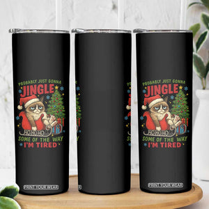 Funny Christmas Grumpy Cat Skinny Tumbler Probably Just Gonna Jingle Some Of The Way I Am Tired TS11 Print Your Wear
