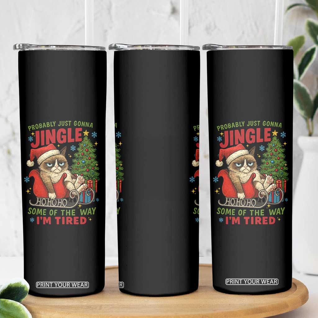 Funny Christmas Grumpy Cat Skinny Tumbler Probably Just Gonna Jingle Some Of The Way I Am Tired TS11 Print Your Wear