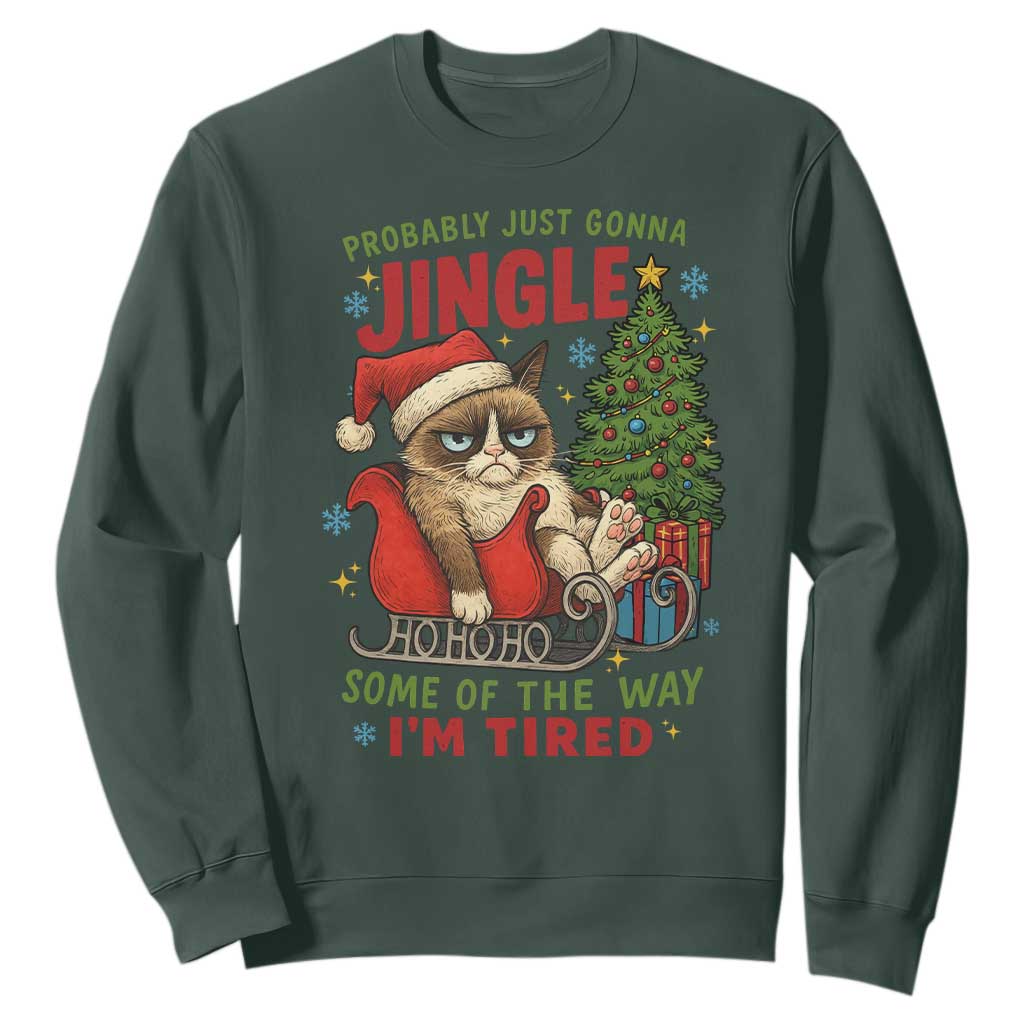 Funny Christmas Grumpy Cat Sweatshirt Probably Just Gonna Jingle Some Of The Way I Am Tired TS11 Dark Forest Green Print Your Wear