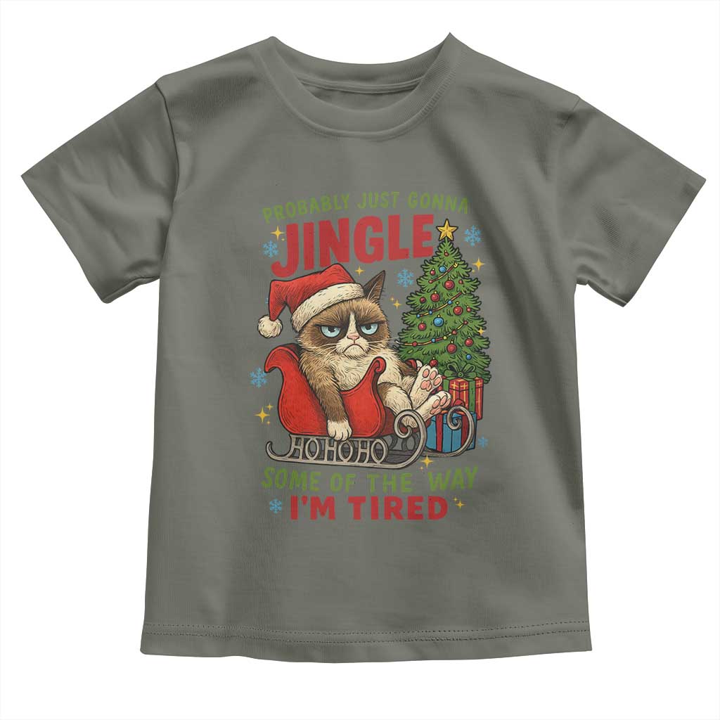 Funny Christmas Grumpy Cat Toddler T Shirt Probably Just Gonna Jingle Some Of The Way I Am Tired TS11 Military Green Print Your Wear