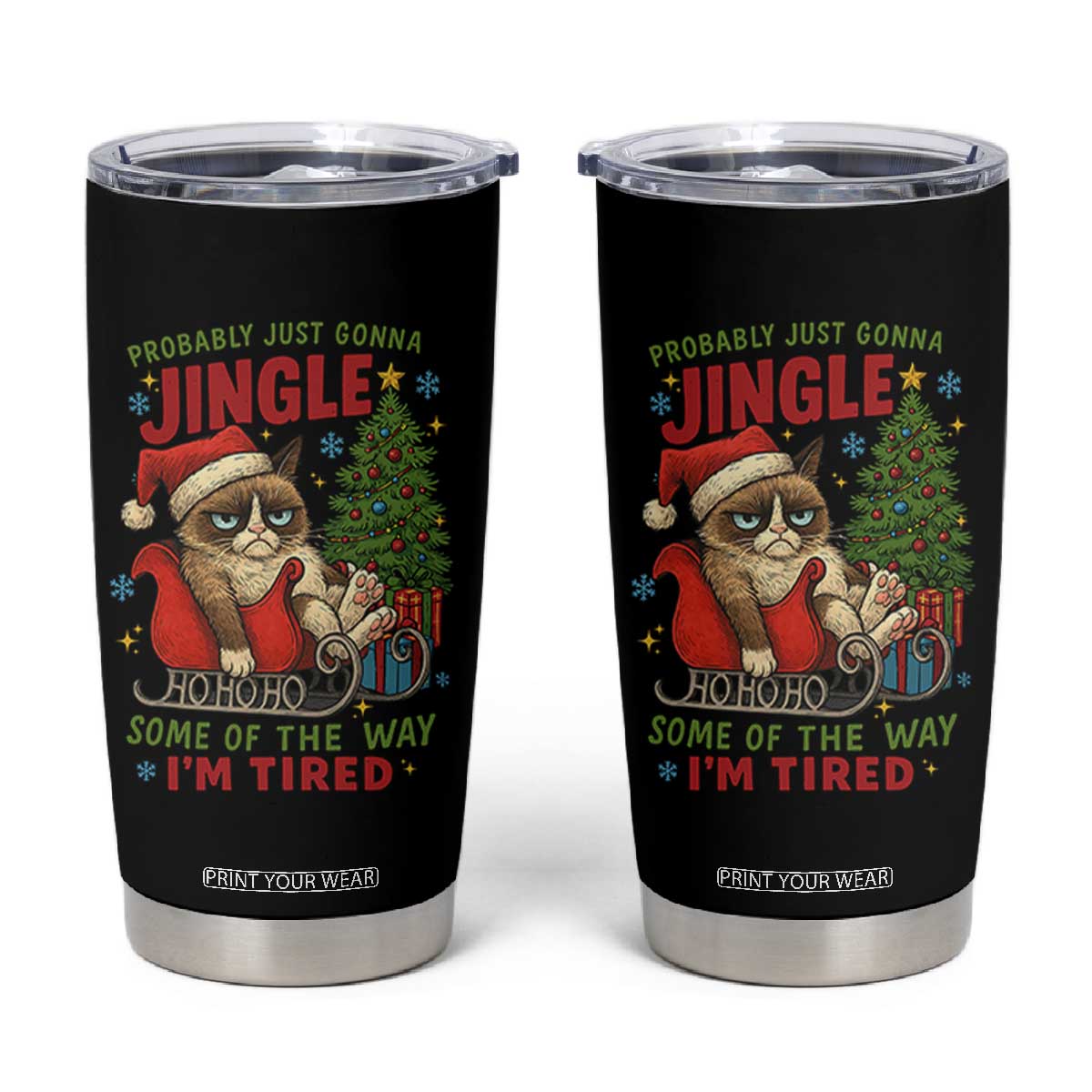 Funny Christmas Grumpy Cat Tumbler Cup Probably Just Gonna Jingle Some Of The Way I Am Tired TS11 Black Print Your Wear
