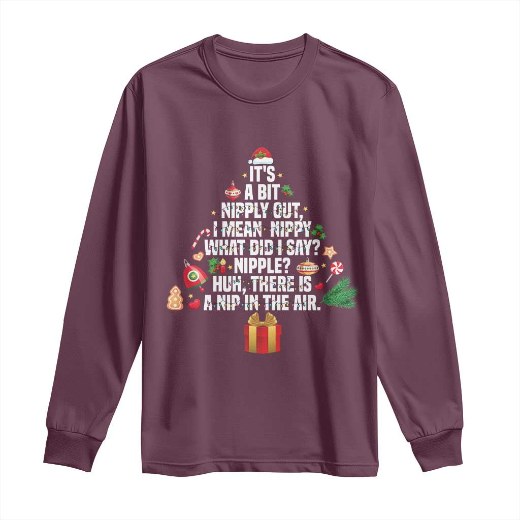 Funny Christmas Movie Long Sleeve Shirt Its A Bit Nipply Out Nipply Out Xmas Vacation Holiday TS11 Maroon Print Your Wear