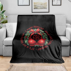 Funny Christmas Movie Throw Blanket Its A Bit Nipply Out I Mean Nippy Out What Did I Say Nipple TS11 Print Your Wear