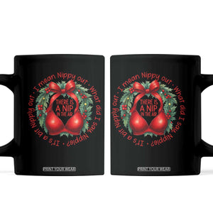 Funny Christmas Movie Coffee Mug Its A Bit Nipply Out I Mean Nippy Out What Did I Say Nipple TS11 Black Print Your Wear