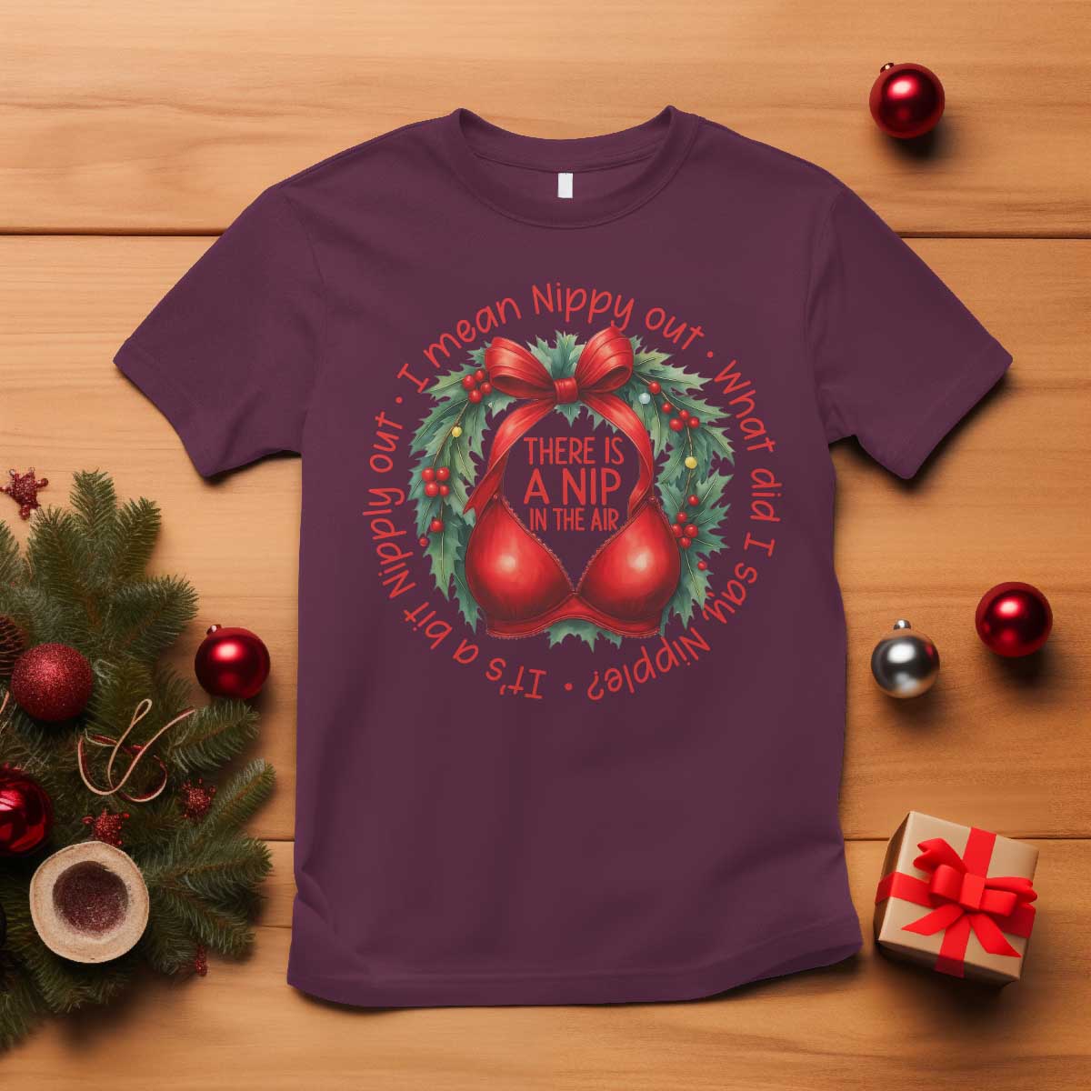 Funny Christmas Movie T Shirt Its A Bit Nipply Out I Mean Nippy Out What Did I Say Nipple TS11 Maroon Print Your Wear