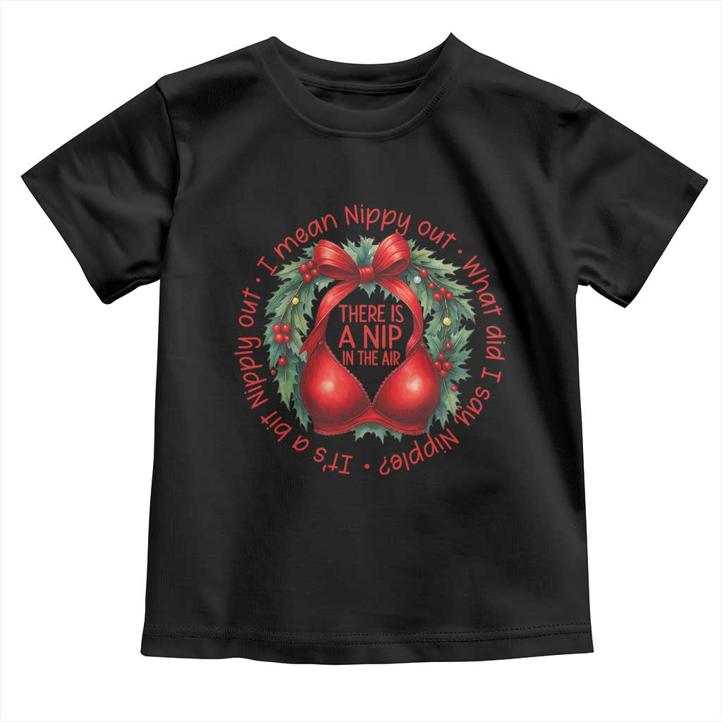 Funny Christmas Movie Toddler T Shirt Its A Bit Nipply Out I Mean Nippy Out What Did I Say Nipple TS11 Black Print Your Wear
