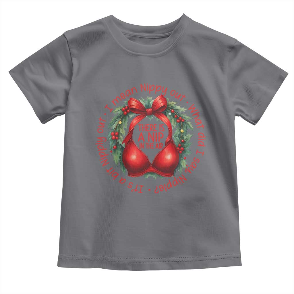 Funny Christmas Movie Toddler T Shirt Its A Bit Nipply Out I Mean Nippy Out What Did I Say Nipple TS11 Charcoal Print Your Wear