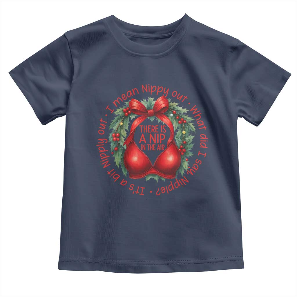 Funny Christmas Movie Toddler T Shirt Its A Bit Nipply Out I Mean Nippy Out What Did I Say Nipple TS11 Navy Print Your Wear