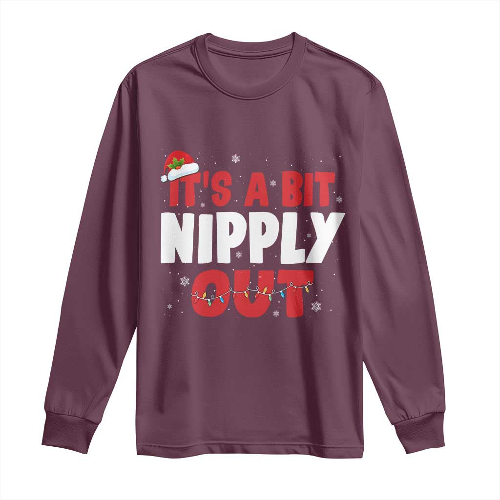 Funny Christmas Movie Long Sleeve Shirt It's A Bit Nipply Out Xmas Vacation Holiday TS11 Maroon Print Your Wear
