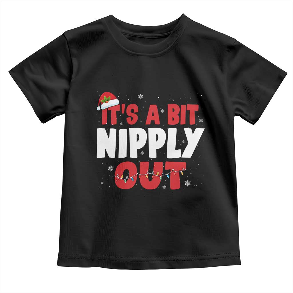 Funny Christmas Movie Toddler T Shirt It's A Bit Nipply Out Xmas Vacation Holiday TS11 Black Print Your Wear