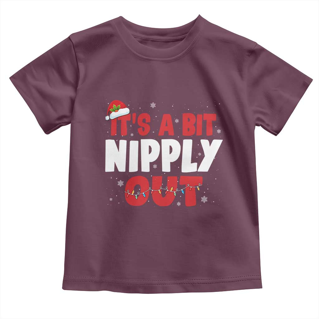 Funny Christmas Movie Toddler T Shirt It's A Bit Nipply Out Xmas Vacation Holiday TS11 Maroon Print Your Wear