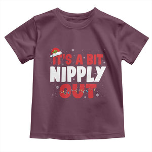 Funny Christmas Movie Toddler T Shirt It's A Bit Nipply Out Xmas Vacation Holiday TS11 Maroon Print Your Wear
