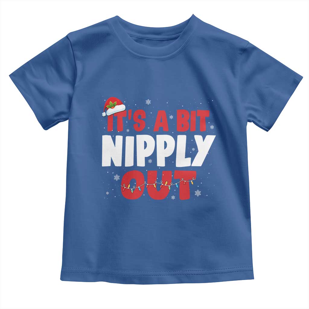 Funny Christmas Movie Toddler T Shirt It's A Bit Nipply Out Xmas Vacation Holiday TS11 Royal Blue Print Your Wear