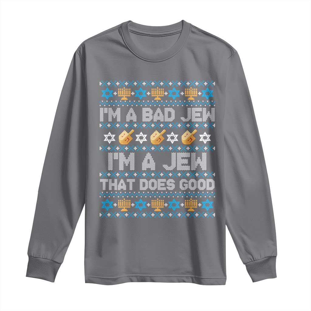 Funny Jewish Hanukkah Long Sleeve Shirt I Am A Bad Jew I Am A Jew That Does Good TS11 Charcoal Print Your Wear