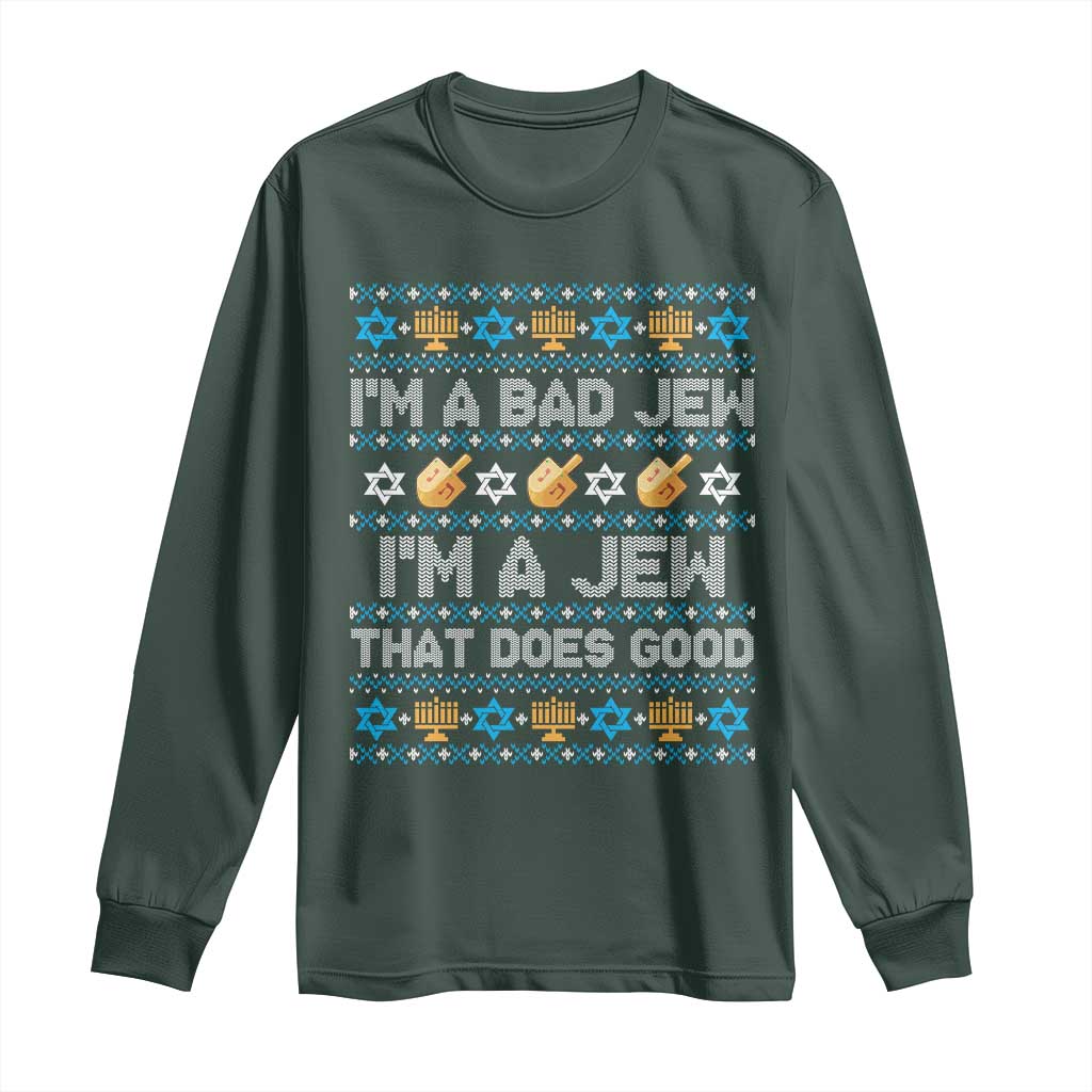 Funny Jewish Hanukkah Long Sleeve Shirt I Am A Bad Jew I Am A Jew That Does Good TS11 Dark Forest Green Print Your Wear