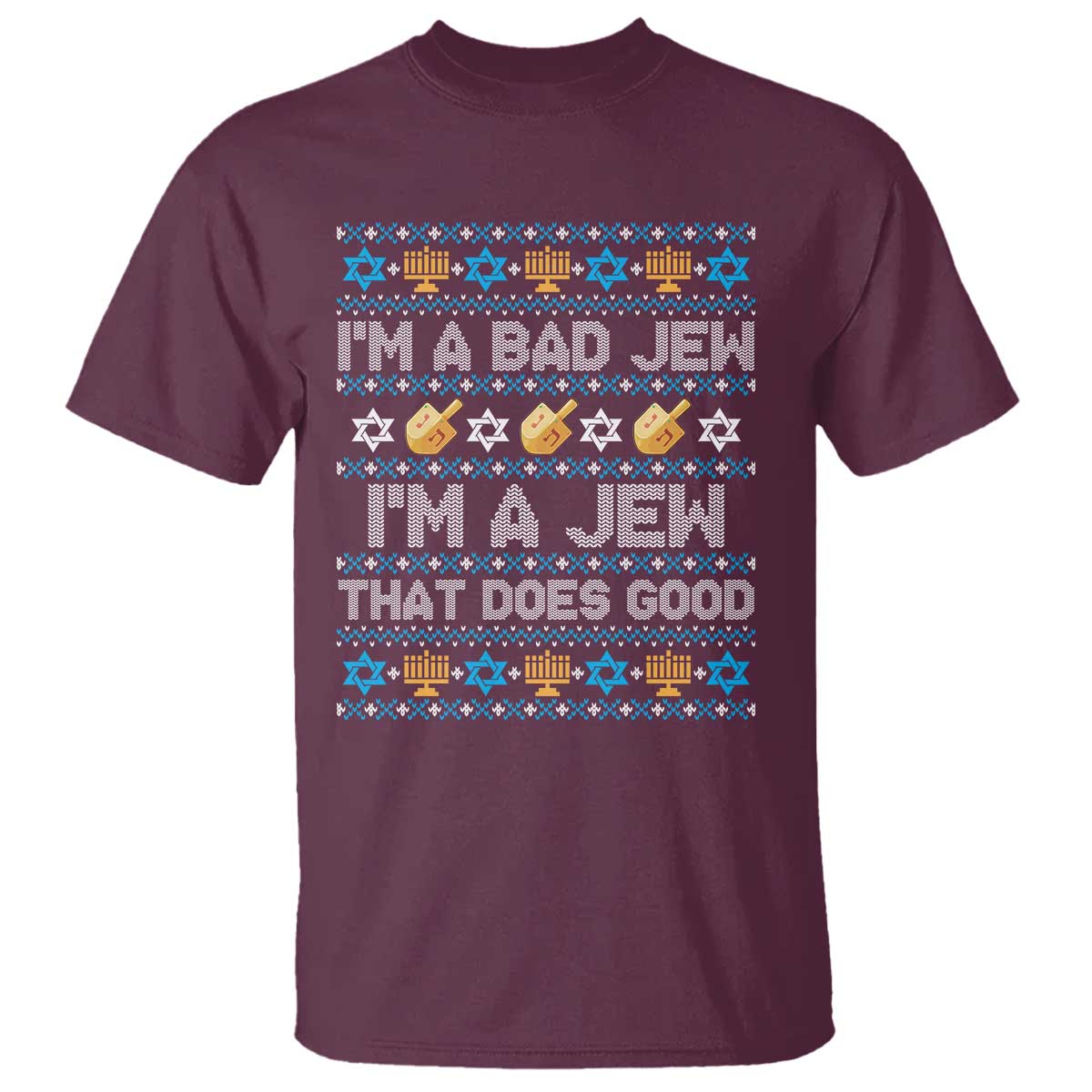 Funny Jewish Hanukkah T Shirt I Am A Bad Jew I Am A Jew That Does Good TS11 Maroon Print Your Wear