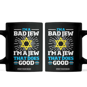 Funny Jewish Coffee Mug I Am A Bad Jew I Am A Jew That Does Good TS11 Black Print Your Wear