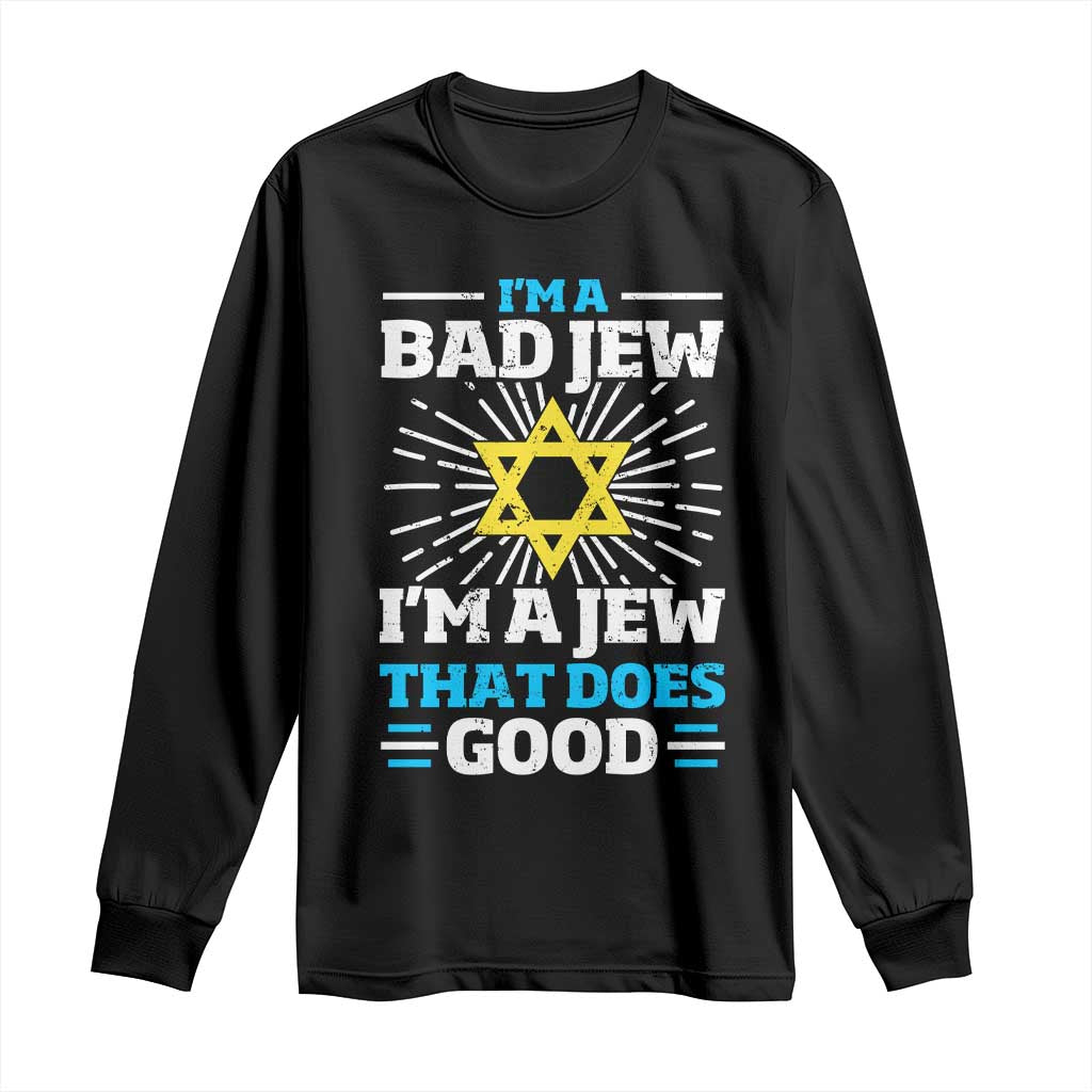 Funny Jewish Long Sleeve Shirt I Am A Bad Jew I Am A Jew That Does Good TS11 Black Print Your Wear