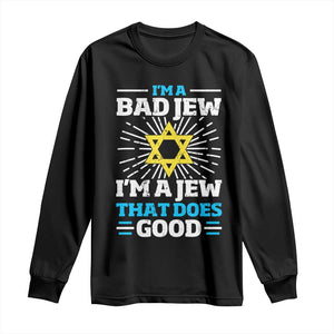 Funny Jewish Long Sleeve Shirt I Am A Bad Jew I Am A Jew That Does Good TS11 Black Print Your Wear