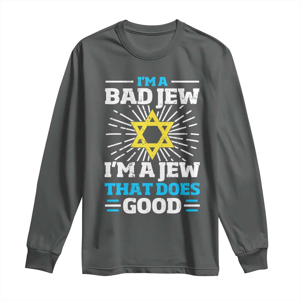 Funny Jewish Long Sleeve Shirt I Am A Bad Jew I Am A Jew That Does Good TS11 Dark Heather Print Your Wear