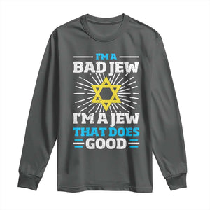 Funny Jewish Long Sleeve Shirt I Am A Bad Jew I Am A Jew That Does Good TS11 Dark Heather Print Your Wear