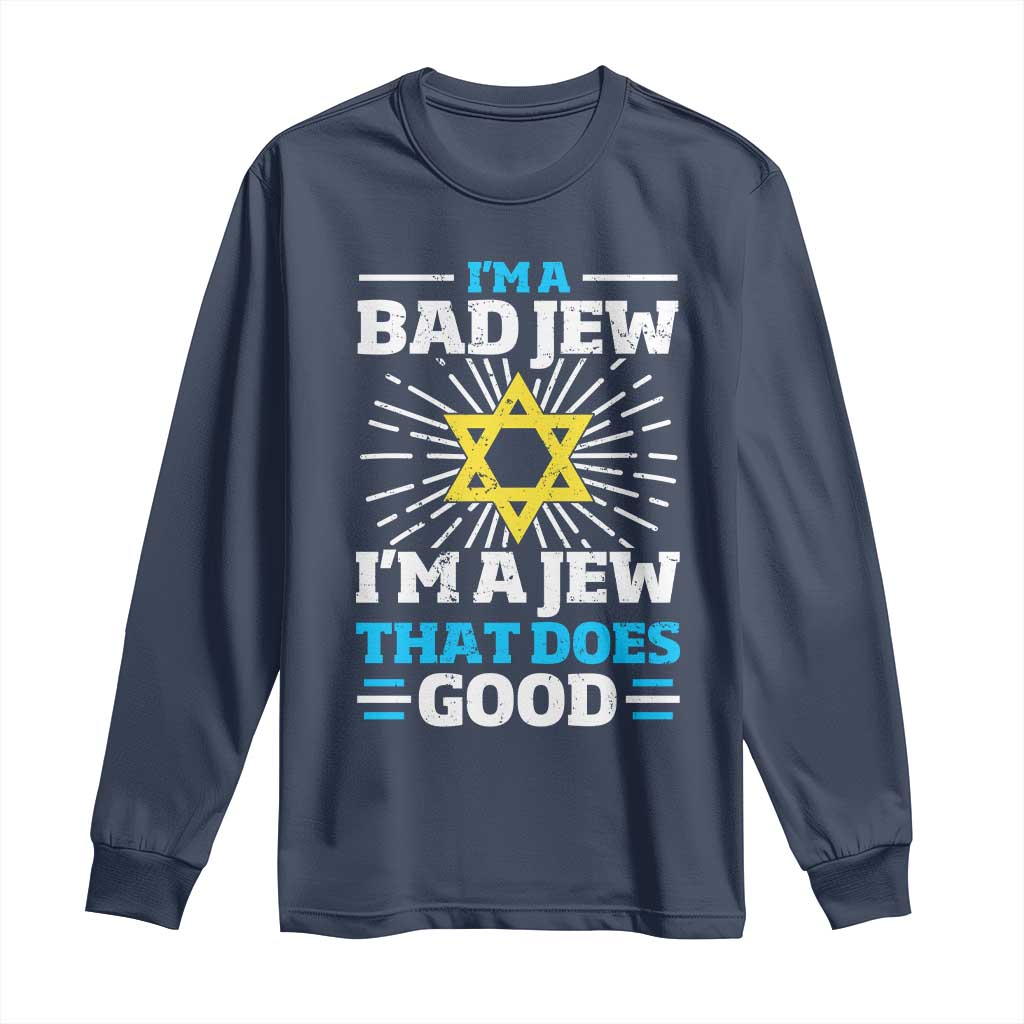 Funny Jewish Long Sleeve Shirt I Am A Bad Jew I Am A Jew That Does Good TS11 Navy Print Your Wear